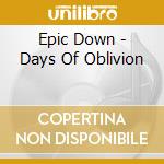 Epic Down - Days Of Oblivion cd