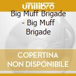 Big Muff Brigade - Big Muff Brigade cd