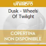 Dusk - Wheels Of Twilight cd