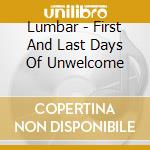 Lumbar - First And Last Days Of Unwelcome cd musicale di Lumbar