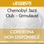 Chernobyl Jazz Club - Grmulaust cd
