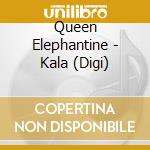 Queen Elephantine - Kala (Digi) cd