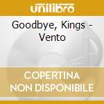 Goodbye, Kings - Vento cd