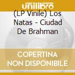 (LP Vinile) Los Natas - Ciudad De Brahman vinile