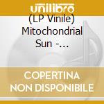 (LP Vinile) Mitochondrial Sun - Mitochondrial Sun lp vinile