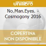 No.Man.Eyes. - Cosmogony 2016
