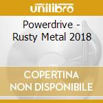 Powerdrive - Rusty Metal 2018 cd