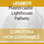 Mastercastle - Lighthouse Pathetic cd