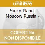 Slinky Planet Moscow Russia - cd musicale di ARTISTI VARI