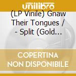 (LP Vinile) Gnaw Their Tongues / - Split (Gold Vinyl) vinile
