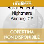 Haiku Funeral - Nightmare Painting ## cd musicale di Haiku Funeral