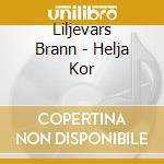 Liljevars Brann - Helja Kor cd