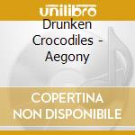 Drunken Crocodiles - Aegony cd