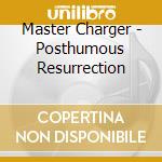 Master Charger - Posthumous Resurrection cd
