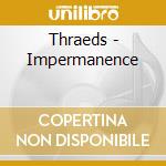 Thraeds - Impermanence cd