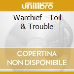 Warchief - Toil & Trouble cd