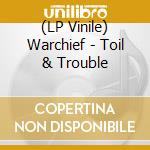 (LP Vinile) Warchief - Toil & Trouble vinile