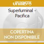 Superluminal - Pacifica cd musicale di Superluminal
