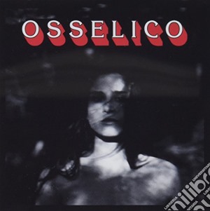 Oseelico - Osselico cd musicale di Oseelico