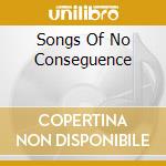 Songs Of No Conseguence cd musicale di PARKER GRAHAM