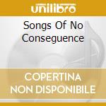 Songs Of No Conseguence cd