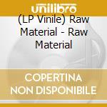 (LP Vinile) Raw Material - Raw Material vinile