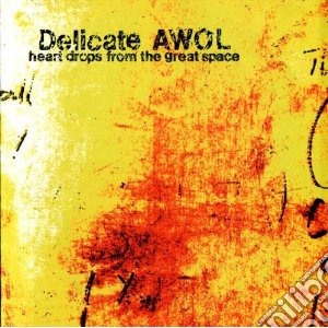 Delicate Awol - Heart Drops From The Great Space cd musicale di Awol Delicate