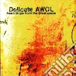 Delicate Awol - Heart Drops From The Great Space cd