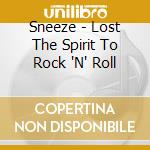 Sneeze - Lost The Spirit To Rock 'N' Roll cd