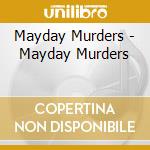 Mayday Murders - Mayday Murders cd musicale di Mayday Murders