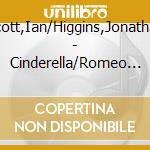 Scott,Ian/Higgins,Jonathan - Cinderella/Romeo And Juliet Ballet Suites cd