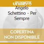 Angelo Schettino - Per Sempre cd
