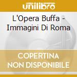 L'Opera Buffa - Immagini Di Roma cd