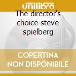 The director's choice-steve spielberg cd musicale di Artisti Vari