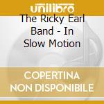 The Ricky Earl Band - In Slow Motion cd