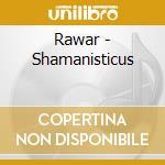 Rawar - Shamanisticus cd musicale di Rawar
