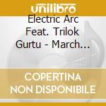 Electric Arc Feat. Trilok Gurtu - March Of Time cd