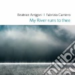Beatrice Arrigoni / Fabrizio Carriero - My River Runs To Thee