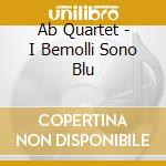 Ab Quartet - I Bemolli Sono Blu cd