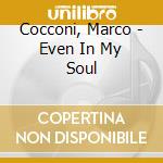 Cocconi, Marco - Even In My Soul cd