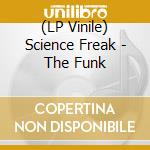 (LP Vinile) Science Freak - The Funk vinile