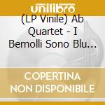 (LP Vinile) Ab Quartet - I Bemolli Sono Blu [Ltd.Ed. Lp] vinile
