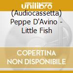 (Audiocassetta) Peppe D'Avino - Little Fish cd