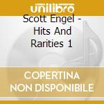 Scott Engel - Hits And Rarities 1 cd musicale di Scott Engel