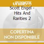 Scott Engel - Hits And Rarities 2 cd musicale di Scott Engel