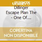 Dillinger Escape Plan The - One Of Us Is The Killer