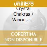Crystal Chakras / Various - Crystal Chakras / Various cd