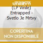 (LP Vinile) Entrapped - Svetlo Je Mrtvy vinile