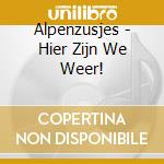 Alpenzusjes - Hier Zijn We Weer! cd