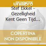 Stef Ekkel - Gezelligheid Kent Geen Tijd (Rel. 2 cd